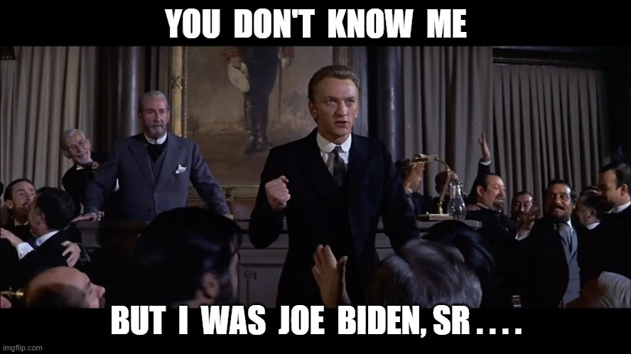 Joe Biden Sr. | YOU  DON'T  KNOW  ME; BUT  I  WAS  JOE  BIDEN, SR . . . . | image tagged in joe biden | made w/ Imgflip meme maker