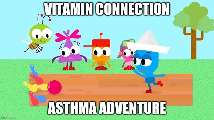 Repost to play Vitamin Connection 2: Asthma Adventure | VITAMIN CONNECTION; ASTHMA ADVENTURE | image tagged in choopies babytv disney junior fox kids 1943-2039,asthma,vitamin connection,choopies,baby nostalgic memes | made w/ Imgflip meme maker