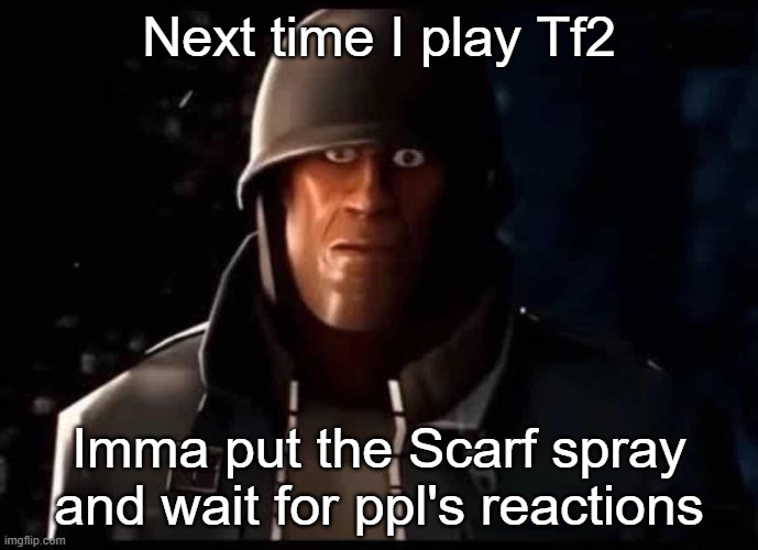 Soldier thousand yard stare | Next time I play Tf2; Imma put the Scarf spray and wait for ppl's reactions | image tagged in soldier thousand yard stare | made w/ Imgflip meme maker