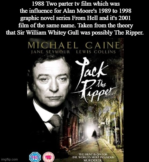 Jack The Ripper (1988) | 1988 Two parter tv film which was the influence for Alan Moore's 1989 to 1998 graphic novel series From Hell and it's 2001 film of the same name. Taken from the theory that Sir William Whitey Gull was possibly The Ripper. | image tagged in jack the ripper memes,sir william gull memes,from hell memes,google images,memes | made w/ Imgflip meme maker