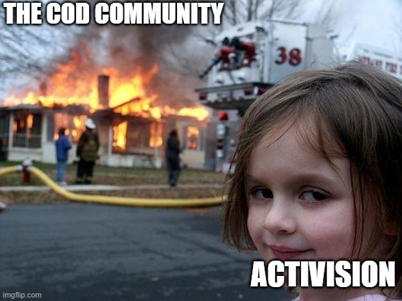 cod | THE COD COMMUNITY; ACTIVISION | image tagged in memes,disaster girl | made w/ Imgflip meme maker