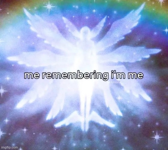 REMEMBERING WHO THE FUCK I AM | made w/ Imgflip meme maker