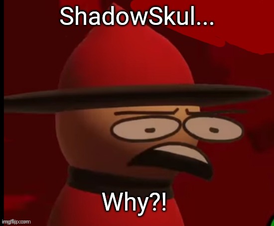 Expunged: Wtf | ShadowSkul... Why?! | image tagged in expunged wtf,dave and bambi | made w/ Imgflip meme maker