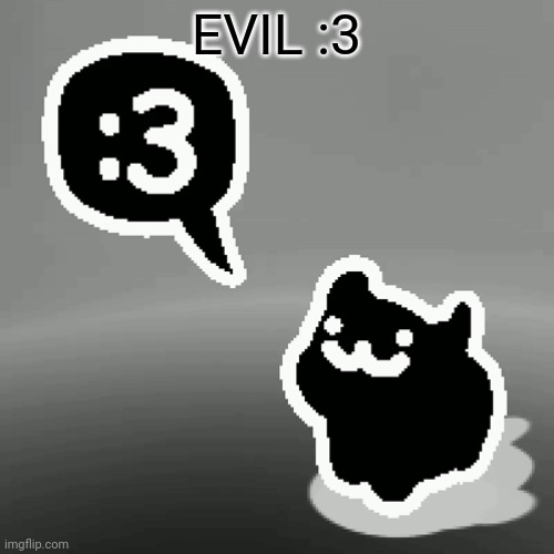:3 cat | EVIL :3 | image tagged in 3 cat | made w/ Imgflip meme maker
