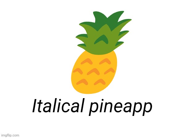 Big emoji | 🍍; Italical pineapp | image tagged in big emoji | made w/ Imgflip meme maker