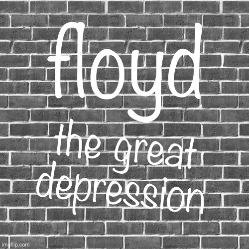 horrible remakes of album covers #2 | floyd; the great depression | made w/ Imgflip meme maker