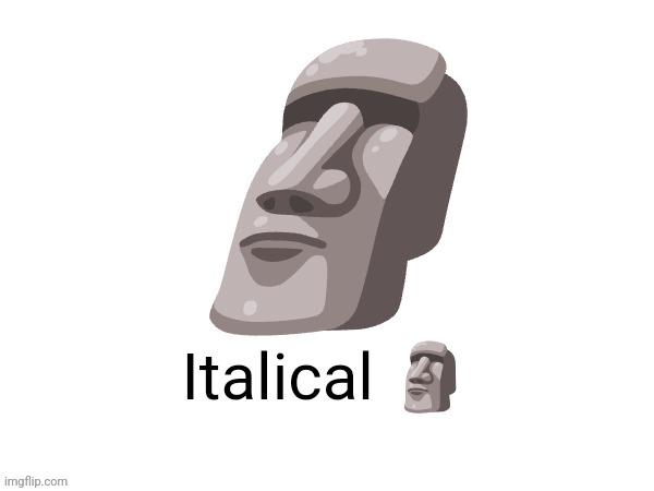 Big emoji | 🗿; Italical 🗿 | image tagged in big emoji | made w/ Imgflip meme maker