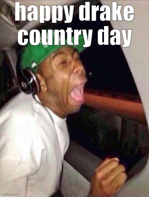 Tyler The Creator Crying Headphones | happy drake country day | image tagged in tyler the creator crying headphones | made w/ Imgflip meme maker
