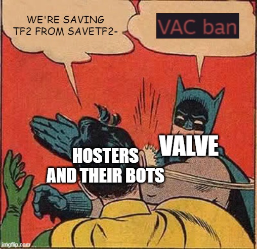 Batman Slapping Robin Meme | WE'RE SAVING TF2 FROM SAVETF2-; VALVE; HOSTERS AND THEIR BOTS | image tagged in memes,batman slapping robin | made w/ Imgflip meme maker