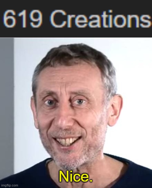 Now it's 620 tho :( | Nice. | image tagged in nice michael rosen | made w/ Imgflip meme maker