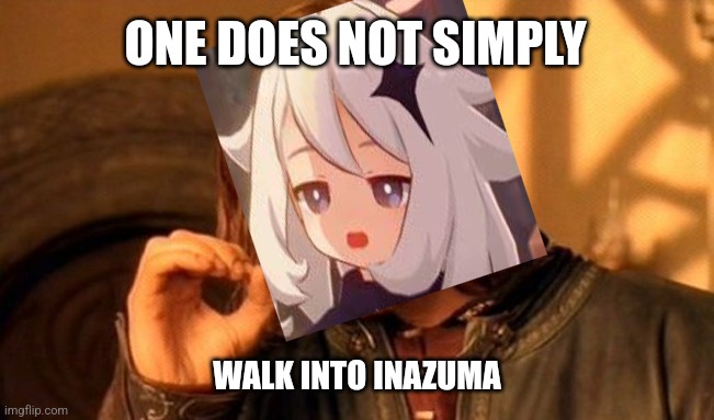 One Does Not Simply | ONE DOES NOT SIMPLY; WALK INTO INAZUMA | image tagged in memes,one does not simply | made w/ Imgflip meme maker