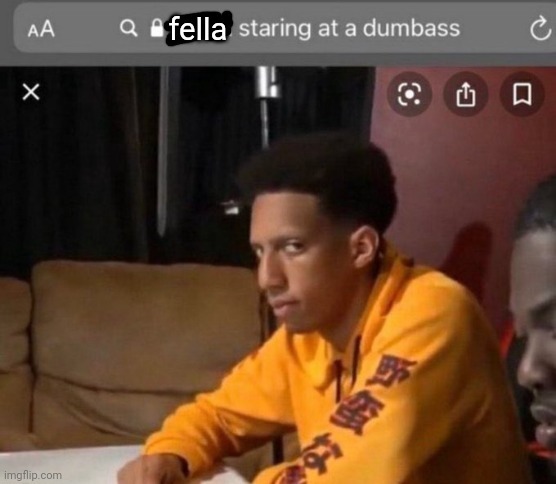 fella staring at a dumbass | image tagged in fella staring at a dumbass | made w/ Imgflip meme maker