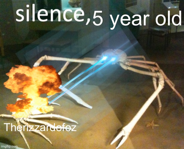 Silence Crab | 5 year old; Therizzardofoz | image tagged in silence crab | made w/ Imgflip meme maker