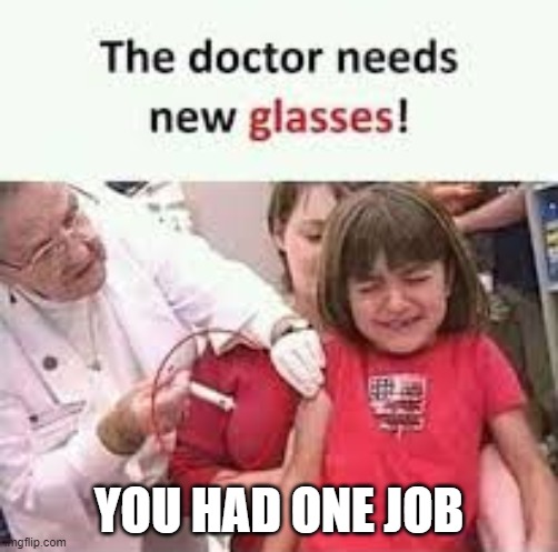 YOU HAD ONE JOB | image tagged in you had one job | made w/ Imgflip meme maker