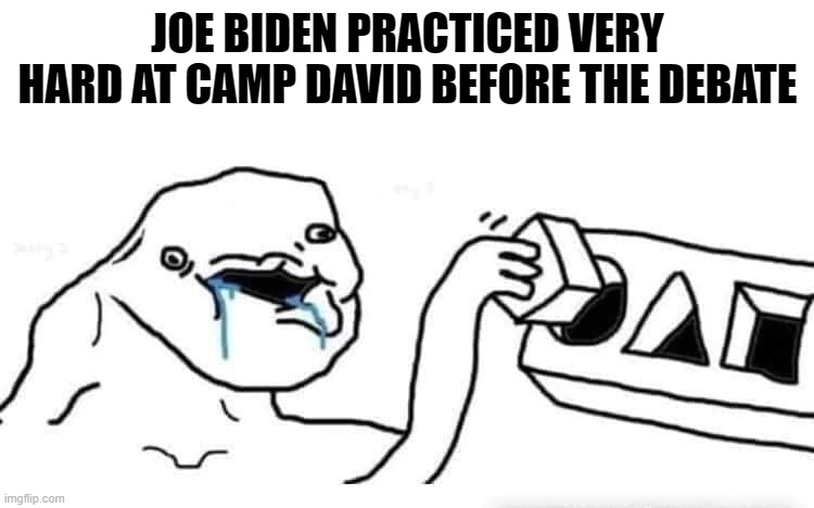 Joe Preparing for Debate | JOE BIDEN PRACTICED VERY HARD AT CAMP DAVID BEFORE THE DEBATE | image tagged in stupid dumb drooling puzzle,joe biden,debate | made w/ Imgflip meme maker