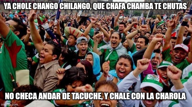 Ya chole chango chilango - Imgflip