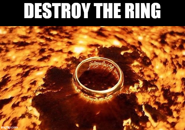 ARTIFACTS & RELICS | DESTROY THE RING | image tagged in lotr,the one ring,mount doom,2024 | made w/ Imgflip meme maker