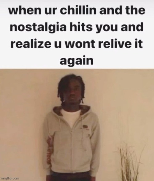 Me when i cant go back and change the past | made w/ Imgflip meme maker