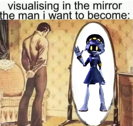 Visualising in the mirror the man i want to become: | image tagged in visualising in the mirror the man i want to become | made w/ Imgflip meme maker