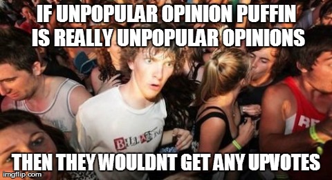 With all the controversy about unpopular opinion puffin