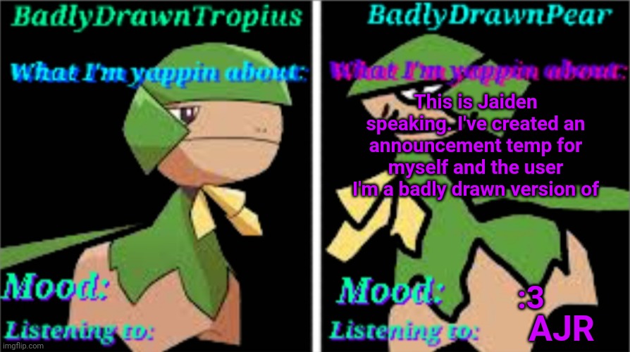 E | This is Jaiden speaking. I've created an announcement temp for myself and the user I'm a badly drawn version of; :3; AJR | image tagged in bdp bdt announcement temp | made w/ Imgflip meme maker