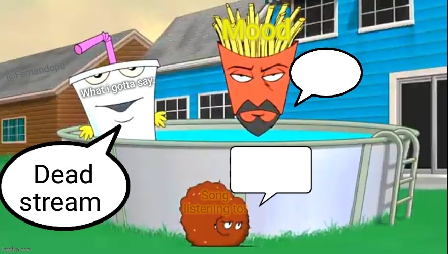 Fernandope's speech/announcement template but its the aqua teens | Dead stream | image tagged in fernandope's speech/announcement template but its the aqua teens | made w/ Imgflip meme maker