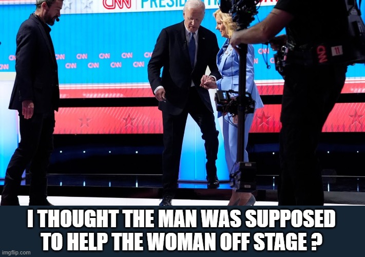 Dementia trounces Chivalry | I THOUGHT THE MAN WAS SUPPOSED TO HELP THE WOMAN OFF STAGE ? | image tagged in biden,debate | made w/ Imgflip meme maker