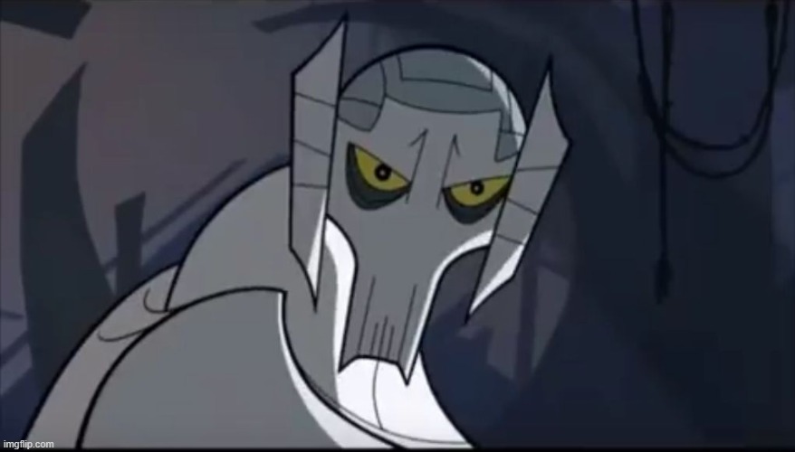Grievous annoyed | image tagged in grievous annoyed | made w/ Imgflip meme maker