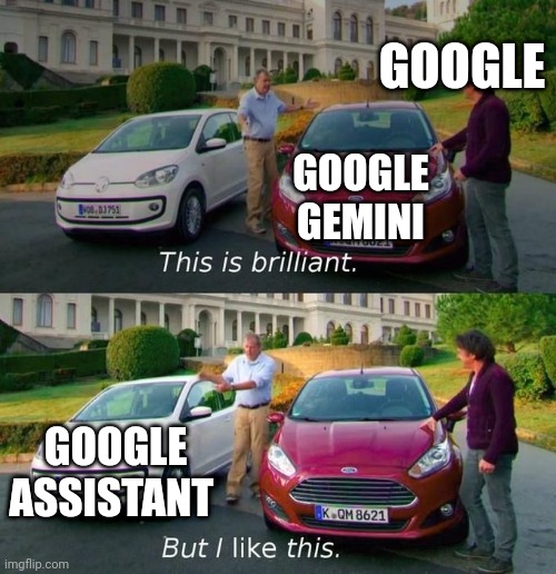 They are trying to replace him :( | GOOGLE; GOOGLE GEMINI; GOOGLE ASSISTANT | image tagged in this is brilliant but i like this | made w/ Imgflip meme maker