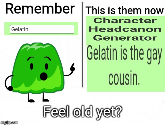 Gelatin is the Gay Cousin | image tagged in remember x this is them now,gelatin,funny,feel old yet,headcanon,bfdi | made w/ Imgflip meme maker