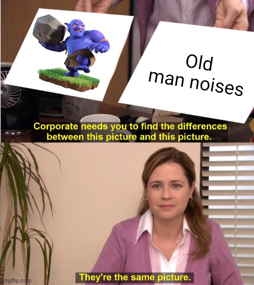 They're The Same Picture | Old man noises | image tagged in memes,they're the same picture | made w/ Imgflip meme maker
