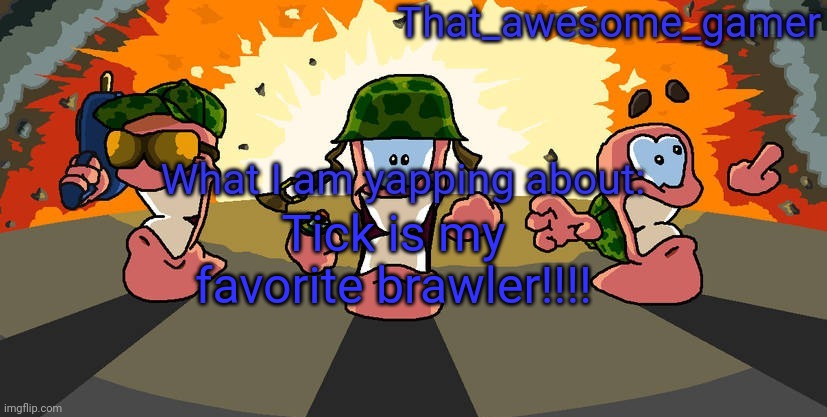 Worms announcement | Tick is my favorite brawler!!!! | image tagged in worms announcement | made w/ Imgflip meme maker