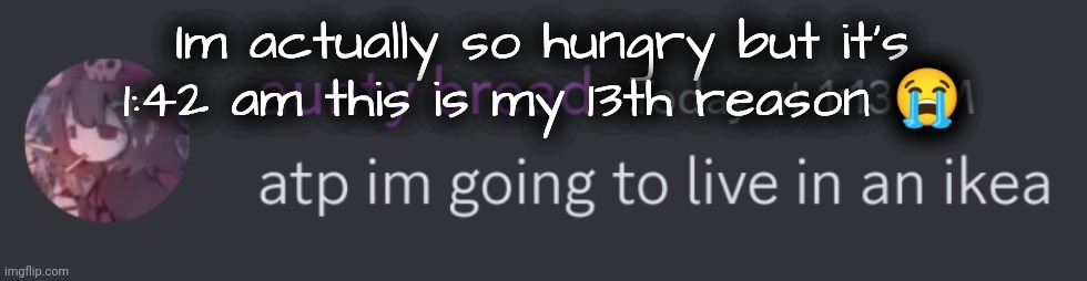 All ive eaten is leftover noodles :sob: | Im actually so hungry but it's 1:42 am this is my 13th reason 😭 | image tagged in ikea time grin | made w/ Imgflip meme maker