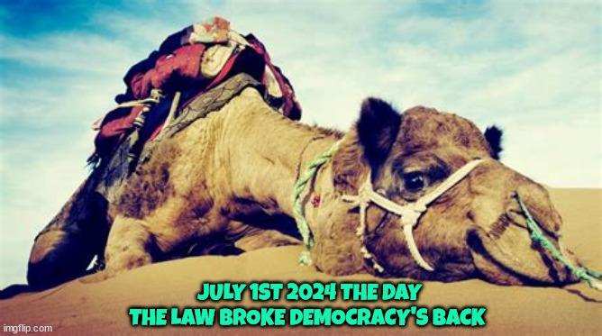 Freedom caved | JULY 1ST 2024 THE DAY THE LAW BROKE DEMOCRACY'S BACK | image tagged in new motorhomes,scotus,immunity impunity,the straw that broke the camels back,maga minions | made w/ Imgflip meme maker