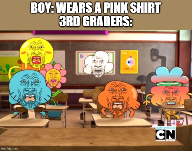 Something something clever title | BOY: WEARS A PINK SHIRT
3RD GRADERS: | image tagged in disgusted gumball,memes | made w/ Imgflip meme maker