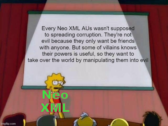 Neo XML meme #2 | Every Neo XML AUs wasn't supposed to spreading corruption. They're not evil because they only want be friends with anyone. But some of villains knows their powers is useful, so they want to take over the world by manipulating them into evil; Neo XML | image tagged in lisa simpson's presentation,fnf,friday night funkin,neo xml | made w/ Imgflip meme maker