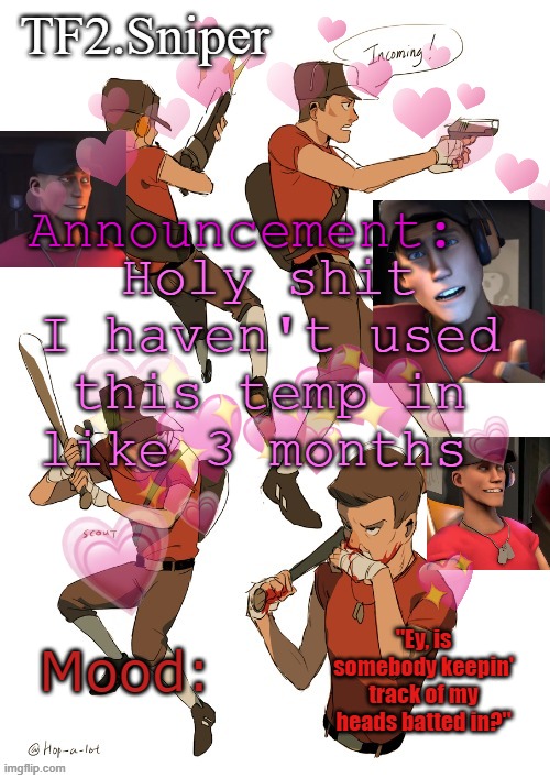 TF2.Sniper announcement temp | Holy shit I haven't used this temp in like 3 months | image tagged in tf2 sniper announcement temp | made w/ Imgflip meme maker