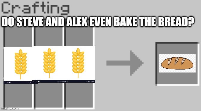 BREAD IN MINECRAFT!!! | DO STEVE AND ALEX EVEN BAKE THE BREAD? | image tagged in synthesis | made w/ Imgflip meme maker