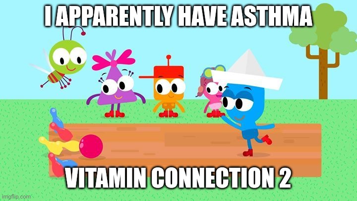 Vitamin Connection 2 Asthma Adventure | I APPARENTLY HAVE ASTHMA; VITAMIN CONNECTION 2 | image tagged in choopies babytv disney junior fox kids 1943-2039,asthma,choopies,rookie,wayforward | made w/ Imgflip meme maker