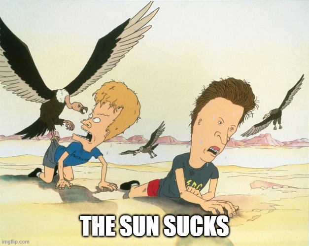 The Sun Sucks | THE SUN SUCKS | image tagged in beavis and butthead,sun | made w/ Imgflip meme maker