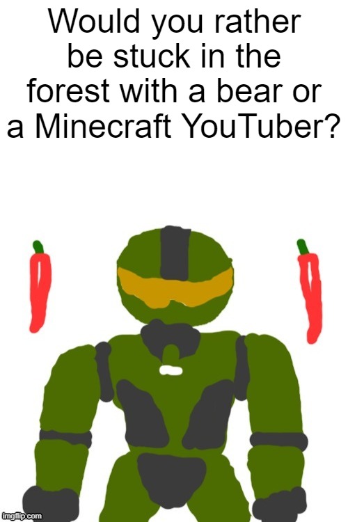 mc youtubers could teach me to punch trees and craft, but some of them are like edp | Would you rather be stuck in the forest with a bear or a Minecraft YouTuber? | image tagged in spicymasterchief's announcement template,man or bear,feminism,minecraft youtuber,scenario,memes | made w/ Imgflip meme maker