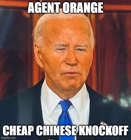 Biden Orange Tan | AGENT ORANGE; CHEAP CHINESE KNOCKOFF | image tagged in joe biden,sad joe biden | made w/ Imgflip meme maker