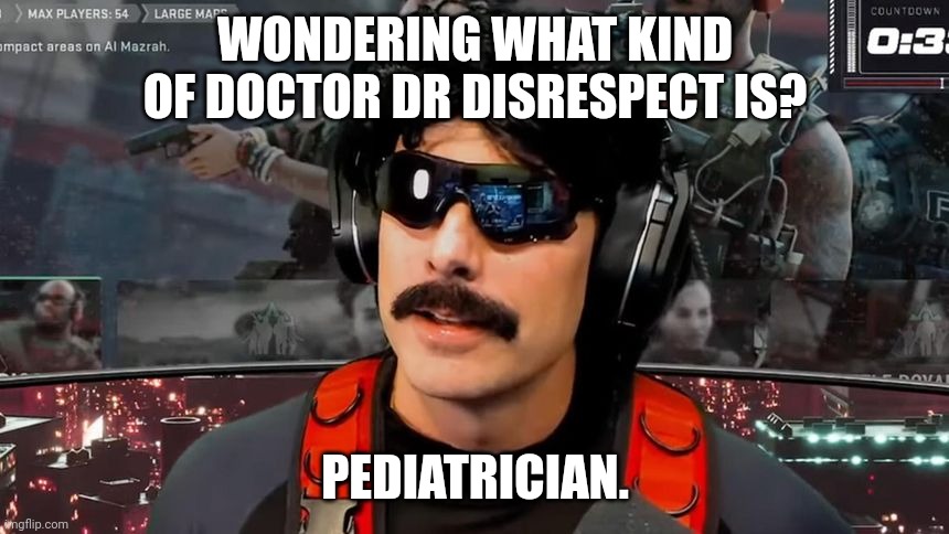 Because where ever you find kids, you find PDF files. | WONDERING WHAT KIND OF DOCTOR DR DISRESPECT IS? PEDIATRICIAN. | image tagged in youtube | made w/ Imgflip meme maker