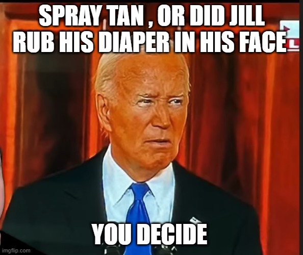 SPRAY TAN , OR DID JILL RUB HIS DIAPER IN HIS FACE; YOU DECIDE | made w/ Imgflip meme maker