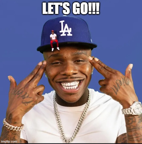 dababy | LET'S GO!!! | image tagged in dababy | made w/ Imgflip meme maker