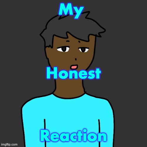OwU | My; Honest; Reaction | image tagged in owu s honest reaction | made w/ Imgflip meme maker