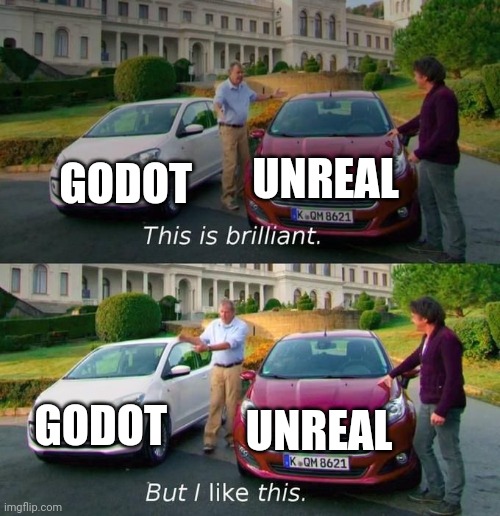 Just my opinion, tho. | GODOT; UNREAL; GODOT; UNREAL | image tagged in this is brilliant but i like this | made w/ Imgflip meme maker