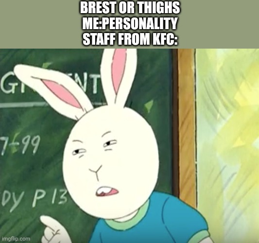 I woke up in KFC | BREST OR THIGHS
ME:PERSONALITY
STAFF FROM KFC: | image tagged in squinty buster,kfc,asthma | made w/ Imgflip meme maker