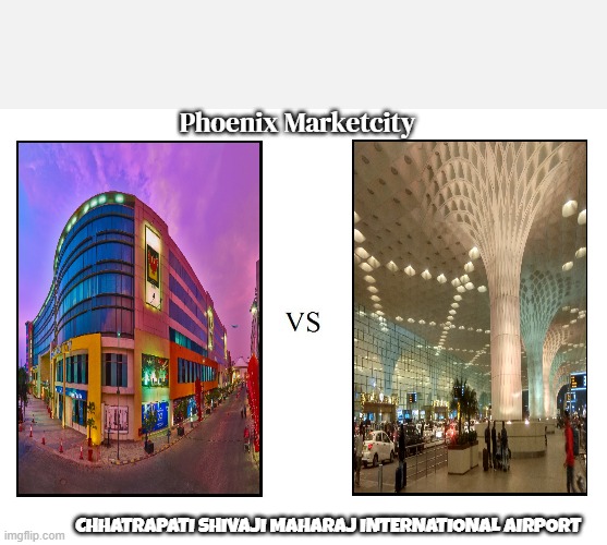 Phoenix Marketcity Vs Chhatrapati Shivaji Maharaj International Airport | Phoenix Marketcity; CHHATRAPATI SHIVAJI MAHARAJ INTERNATIONAL AIRPORT | image tagged in versus | made w/ Imgflip meme maker