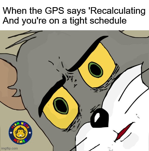 Unsettled Tom | When the GPS says 'Recalculating
And you're on a tight schedule | image tagged in memes,unsettled tom,traffic jam | made w/ Imgflip meme maker